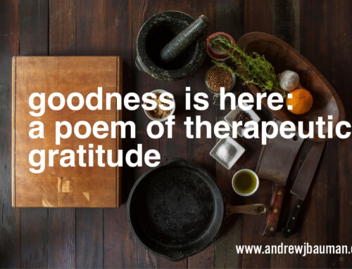 Goodness is Here: A poem of therapeutic gratitude