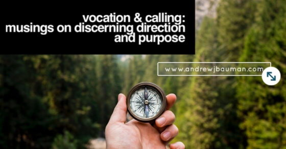 Vocation & Calling: Musings on discerning direction and purpose