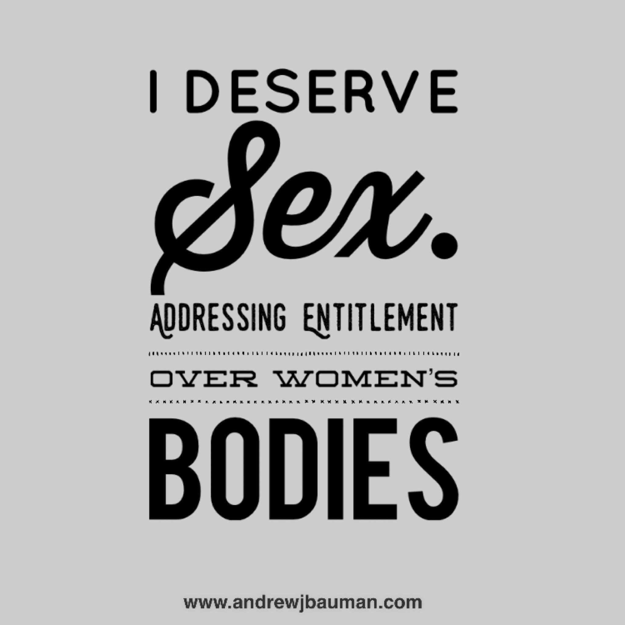 2048px x 2048px - I Deserve Sex: Addressing Entitlement Over Women's Bodies - Andrew J Bauman