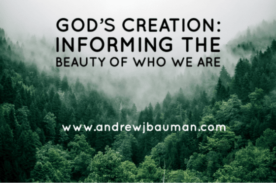 God’s Creation: Informing the Beauty of Who We Are