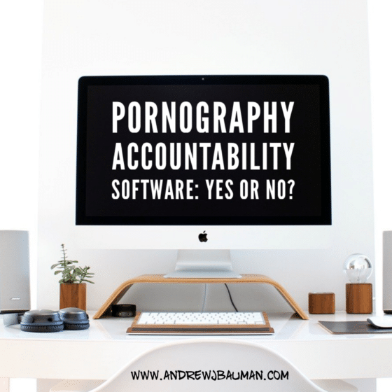 Pornography Accountability Software: Yes or No?