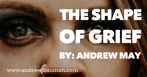 The Shape of Grief: Guest Post by Andrew May