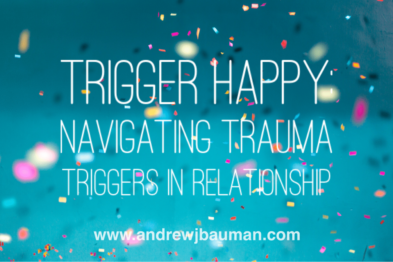 Trigger Happy: Navigating Trauma Triggers in Relationships - Andrew J ...