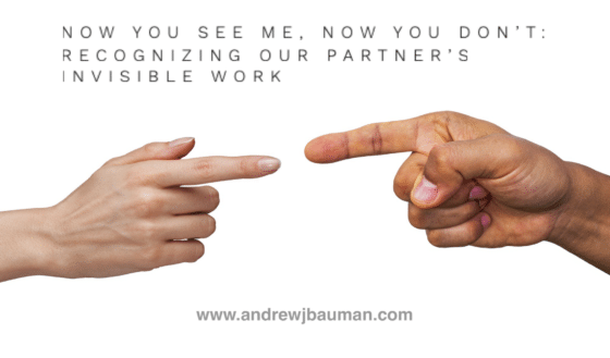 Now You See Me, Now You Don’t: Recognizing Our Partner’s Invisible Work