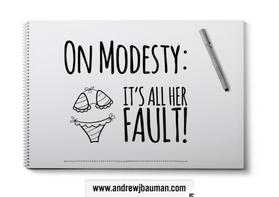 On Modesty:  It’s All Her Fault!