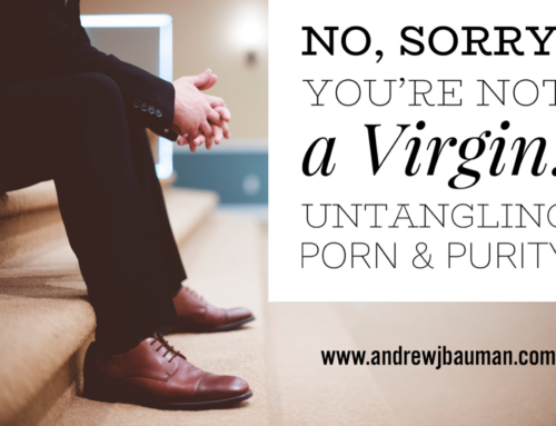 No, Sorry, You’re Not a Virgin: Untangling Porn & Purity 
