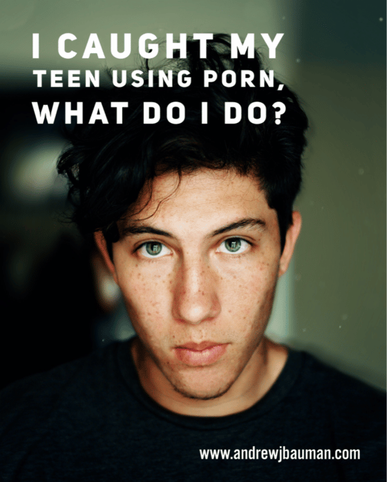 I Caught my Teen Son Using Porn, What Do I Do?