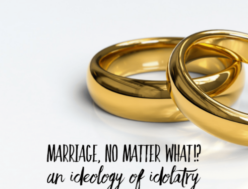 Marriage, No Matter What!? An Ideology of Idolatry