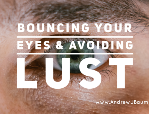 Bouncing Your Eyes & Avoiding Lust